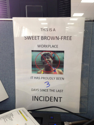 Boss got sick of Sweet Brown quotes so came up with this measure in ...