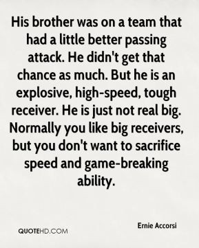 ... speed, tough receiver. He is just not real big. Normally you like big