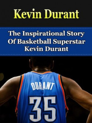 Inspirational Story of Basketball Superstar Kevin Durant (Kevin Durant ...