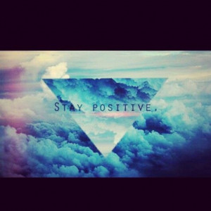 Stay positive