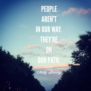 Andy Stanley quote People aren't in our way