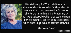 It is fatally easy for Western folk, who have discarded chastity as a ...