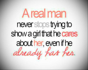 real man never stops trying to show a girl that he cares about her ...