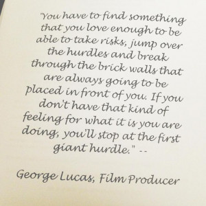 George Lucas quote. Truth.