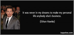 More Ethan Hawke Quotes