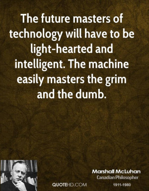 The future masters of technology will have to be light-hearted and ...