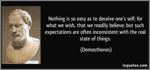 Nothing is so easy as to deceive one's self; for what we wish, that we ...