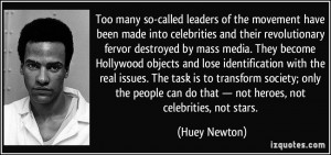 ... can do that — not heroes, not celebrities, not stars. - Huey Newton