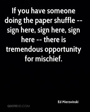 Ed Mierzwinski - If you have someone doing the paper shuffle -- sign ...
