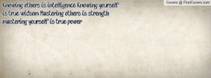 ... . Mastering others is strength, mastering yourself is true power