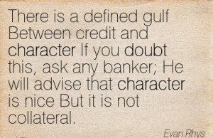 is a Defined gulf Between Credit and Character If you Doubt this, ask ...