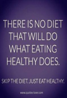 There is no diet that will do what eating healthy does. Skip the diet ...