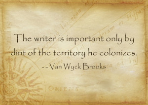 ... only by dint of the territory he colonizes. - Van Wyck Brooks