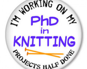 PhD in KNITTING - Projects Half Don e - funny knitting sayings on a ...