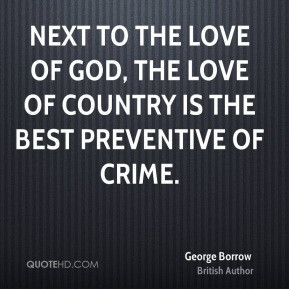 Next to the love of God, the love of country is the best preventive of ...
