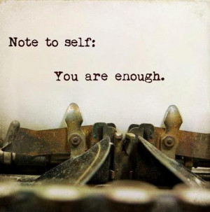 Note to self: You are enough.
