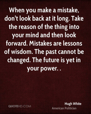 When you make a mistake, don't look back at it long. Take the reason ...