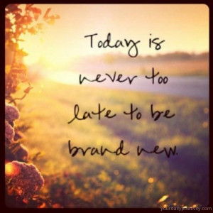 ... to late to be brand new can always be a better positive day than the