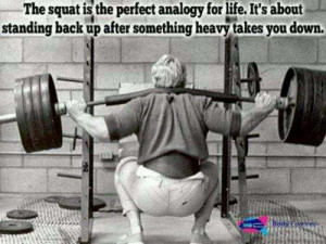 The squat is the perfect analogy for life.