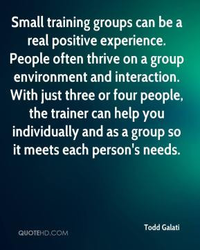 Small training groups can be a real positive experience. People often ...