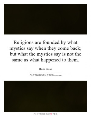... mystics say is not the same as what happened to them Picture Quote #1