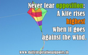 Never fear opposition: A kite rises.. ( Success Quotes )
