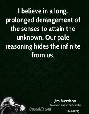 believe in a long, prolonged derangement of the senses to attain the ...