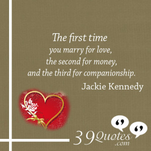 The-first-time-you-marry-for-love,-the-second-for-money,-and-the-third ...