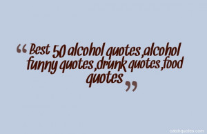 Best 50 alcohol quotes,alcohol funny quotes,drunk quotes,food quotes
