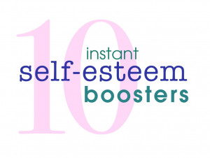 Ten Instant Self-Esteem Boosters