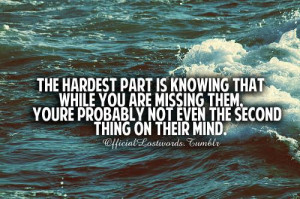 part is knowing that while you are missing them, you're probably not ...