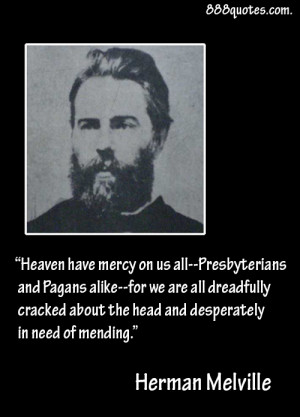 Heaven have mercy on us all–Presbyterians and Pagans alike–for we ...
