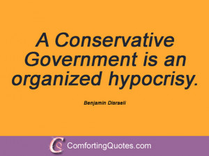quotes and sayings a conservative government is an organized hypocrisy ...