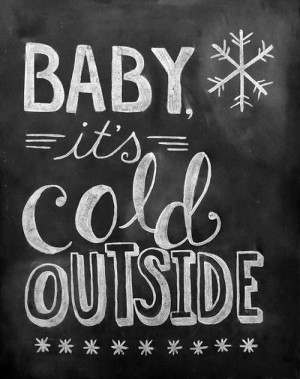 baby it's cold outside