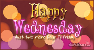 Happy Wednesday Just Two More Days Til Friday Facebook Graphic
