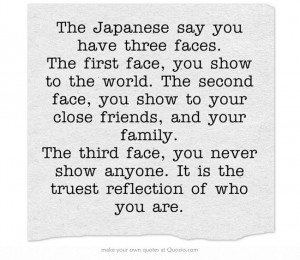 The Japanese say you have three face...