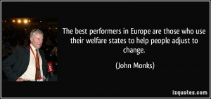 ... use their welfare states to help people adjust to change. - John Monks