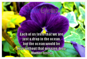 Each of us feels that we are just a drop in the ocean, but the ocean ...