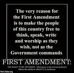 ... 1st Amendment: The Right to be offended. What good is the first