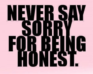 Never Say Sorry For Being Honest Quote With Pic