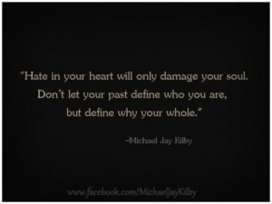 ... . Don't let your past define who you are, but define why your whole