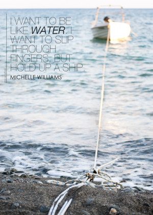 ... slip through fingers but hold up a ship. Quote by Michelle Williams #