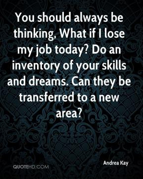 be thinking, What if I lose my job today? Do an inventory of your ...