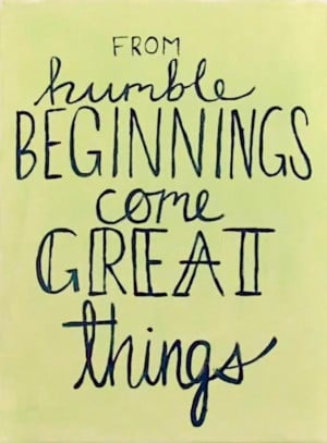From humble beginnings come great things #quotes #beginnings # ...