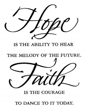 Faith Quote 8: “Hope is the ability to hear the melody of the future ...