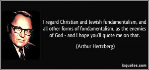 ... fundamentalism, as the enemies of God - and I hope you'll quote me on