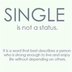Single is not a status. It is a word that best describes a person who ...