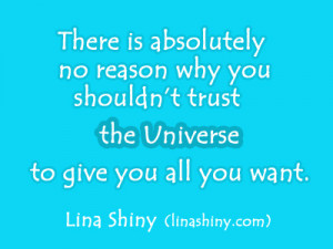 ... reason why you shouldn't trust the Universe to give you what you want