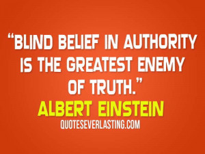 ... -in-authority-is-the-greatest-enemy-of-truth.-Albert-Einstein.jpg
