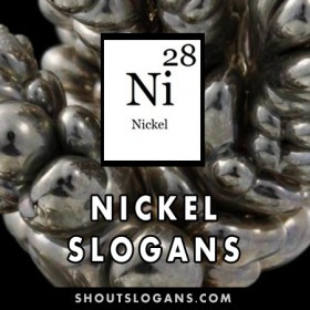 Here is a list of Nickel Slogans. Nickel has the symbol Ni and its ...